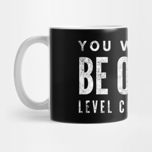 You Want To Be On My Level Climb Bitch - Funny Sayings Mug